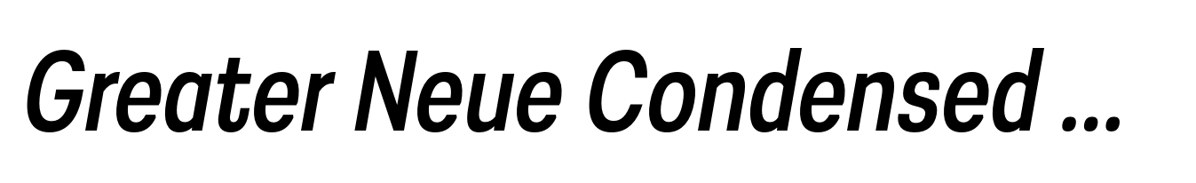 Greater Neue Condensed Condensed Medium Italic